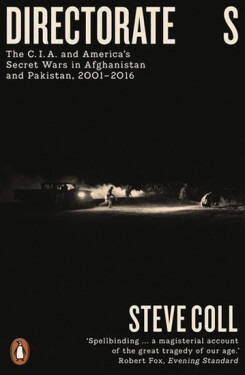 Directorate S: The C.I.A. and America´s Secret Wars in Afghanistan and Pakistan, 2001–2016 - Steve Coll