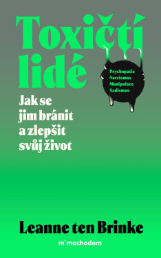 Toxičtí lidé – Jak se jim bránit a zlepšit svůj život - Leanne ten Brinke