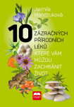 10 zázračných přírodních léků, které vám můžou zachránit život - Jarmila Mandžuková