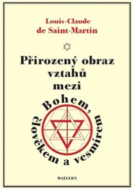 Přirozený obraz vztahů mezi Bohem, člověkem a vesmírem - Louis Claude de Saint Martin