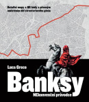 Banksy - Netradiční průvodce - Banksy, Luca Greco