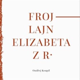 Frojlajn Elizabeta z R. - Ondřej Koupil