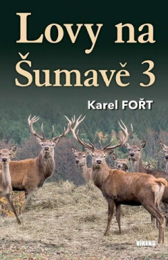 Lovy na Šumavě 3 - Karel Fořt