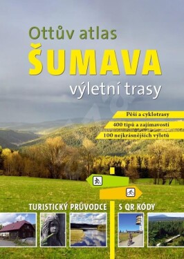 Ottův atlas výletní trasy Šumava - Turistický průvodce s QR kódy - Ivo Paulík