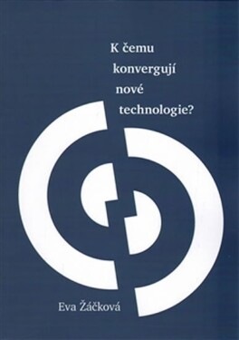 čemu konvergují nové technologie? Eva Žáčková