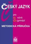 Český jazyk pro 3.ročník gymnázií Metodická příručka