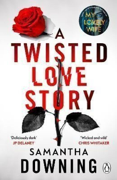 A Twisted Love Story: The deliciously dark and gripping new thriller from the bestselling author of My Lovely Wife - Samantha Downing