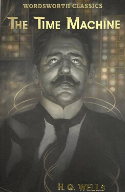 The Time Machine and Other Works - Herbert George Wells