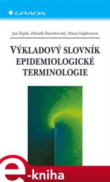 Výkladový slovník epidemiologické terminologie - Jan Šejda, Zdeněk Šmerhovský, Dana Göpfertová e-kniha