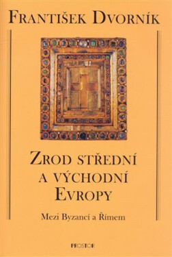 Zrod střední a východní Evropy (poškozené) - František Dvorník