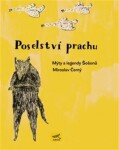 Poselství prachu. Mýty Šošonů Miroslav Černý