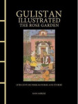 Gulistan Illustrated: The Rose Garden - Shirazi