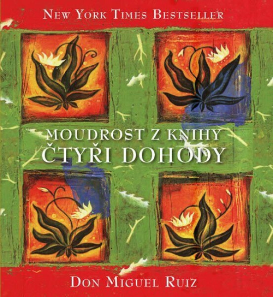 Moudrost z knihy Čtyři dohody - Don Miguel Ángel Ruiz
