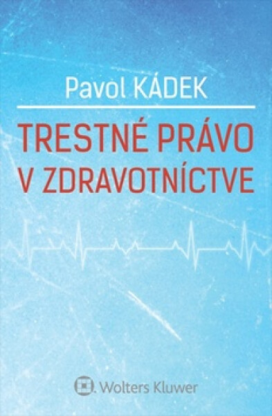 Trestné právo v zdravotníctve - Pavol Kádek