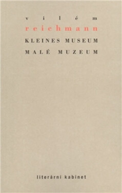 Kleines Museum Malé muzeum Vilém Reichmann