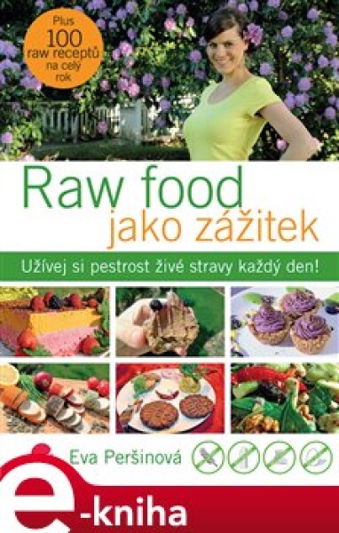 Raw food jako zážitek. Užívej si pestrost živé stravy každý den! - Eva Peršinová e-kniha