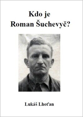 Kdo je Roman Šuchevyč? - Lukáš Lhoťan