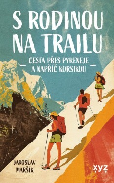 S rodinou na trailu - Cesta přes Pyreneje a napříč Korsikou - Jaroslav Maršík