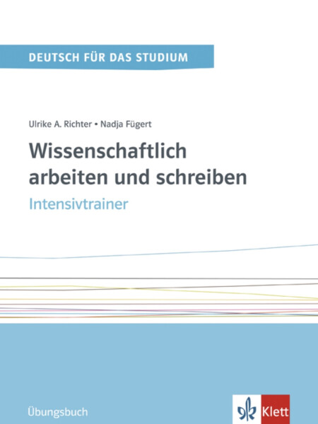 Wissenschaftlich arbeiten und schreiben Band 2 (C1-C2) - Intensivtrainer - Nadja Fügert