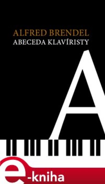 Abeceda klavíristy Alfred Brendel