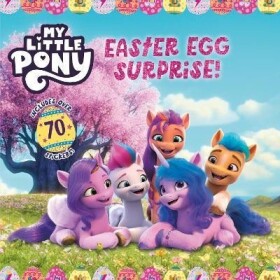 My Little Pony: Easter Egg Surprise!: An Easter and Springtime Book for Kids - Hasbro