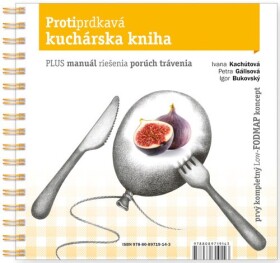 Protiprdkavá kuchárska kniha - Ivana Kachútová; Petra Gálisová; Igor Bukovský