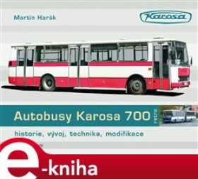 Autobusy Karosa 700. historie, vývoj, technika, modifikace - Martin Harák e-kniha