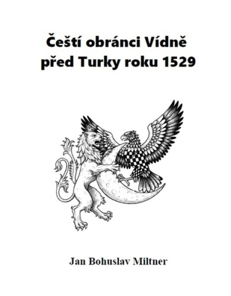 Čeští obránci Vídně před Turky roku 1529, 2. vydání - Jan Bohuslav Miltner