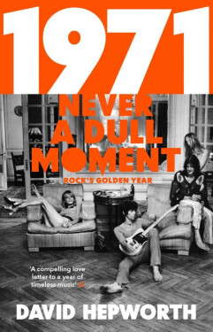 1971 - Never a Dull Moment: Rock´s Golden Year, 1. vydání - David Hepworth