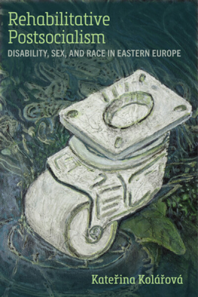 Rehabilitative Postsocialism - Katerina Kolarova