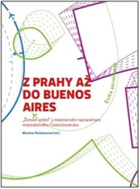 Z Prahy až do Buenos Aires. „Ženské umění“ a mezinárodní reprezentace meziválečného Československa