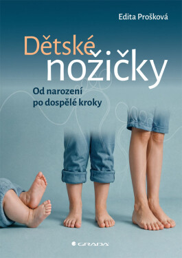 Dětské nožičky - Od narození po dospělé kroky - Edita Prošková