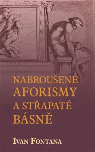 Nabroušené aforismy a střapaté rýmy - Ivana Fontana