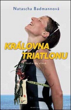 Královna triatlonu: hodin ke slávě Natascha Badmannová