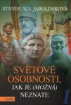 Světové osobnosti, jak je (možná) neznáte Stanislava Jarolímková