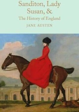 Sanditon, Lady Susan, &amp; The History of England : The Juvenilia and Shorter Works of Jane Austen - Jane Austenová