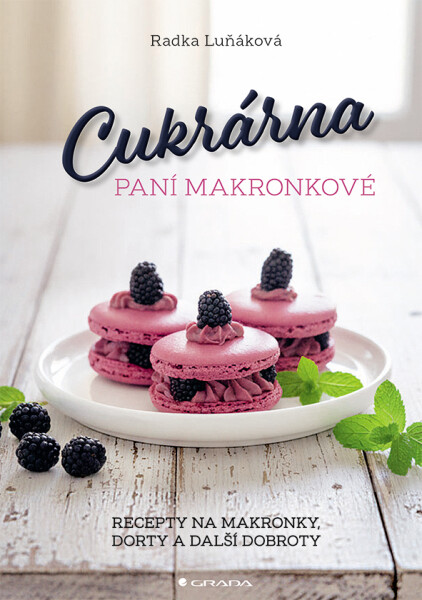 Cukrárna paní Makronkové - Recepty na makronky, dorty a další dobroty - Radka Luňáková