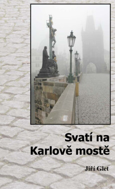 Svatí na Karlově mostě - Jiří Glet