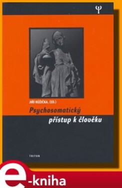 Psychosomatický přístup k člověku - Jiří Růžička e-kniha
