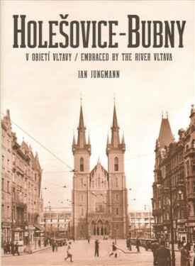 Holešovice-Bubny, objetí Vltavy Embraced by the River Vltava Jan Jungmann