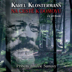 Na cestě k domovu – Příběhy zmizelé Šumavy - Karel Klostermann - audiokniha