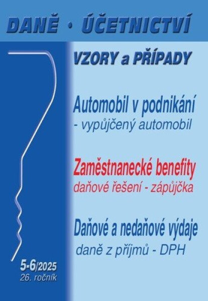 DÚVaP 5-6/2025 Automobil v podnikání, Zaměstnanecké benefity, Daňové a nedaňové výdaje