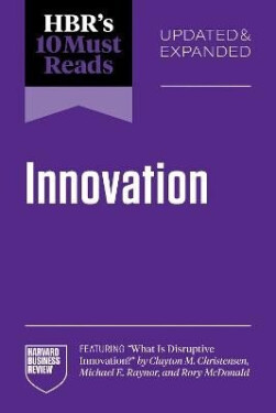HBR´s 10 Must Reads on Innovation, Updated Expanded (featuring What Is Disruptive Innovation? by