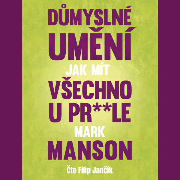 Důmyslné umění, jak mít všechno u pr**le - Mark Manson - audiokniha