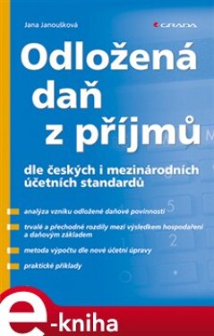 Odložená daň z příjmů. dle českých i mezinárodních účetních standardů - Jana Janoušková e-kniha
