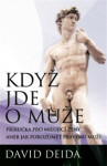 Když jde o muže - Příručka pro milující ženy aneb jak pochopit pravého muže - David Deida