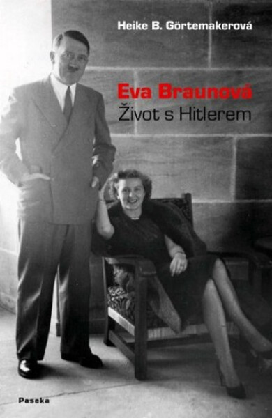 Eva Braunová - Život s Hitlerem - Heike Görtemaker
