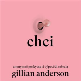 Chci (audiokniha - čte Jana Štvrtecká) - Gillian Anderson