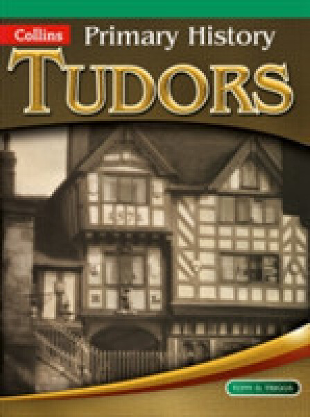 Collins Primary History (Age 4-11) - Tudors - D. Triggs, Tony
