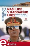 Naši lidé Kaddáfího Libyi Miroslav Belica